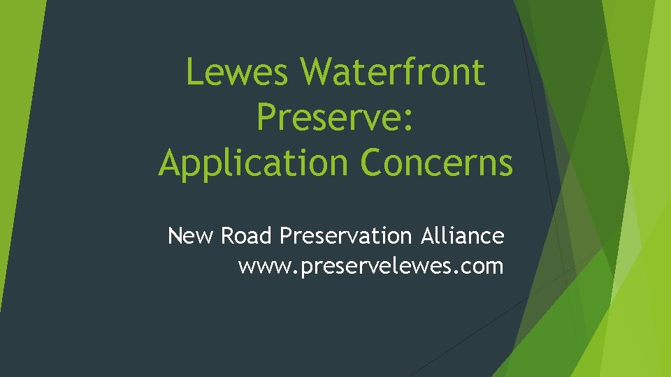 Lewes Waterfront Preserve: Application Concerns New Road Preservation Alliance www. preservelewes. com 