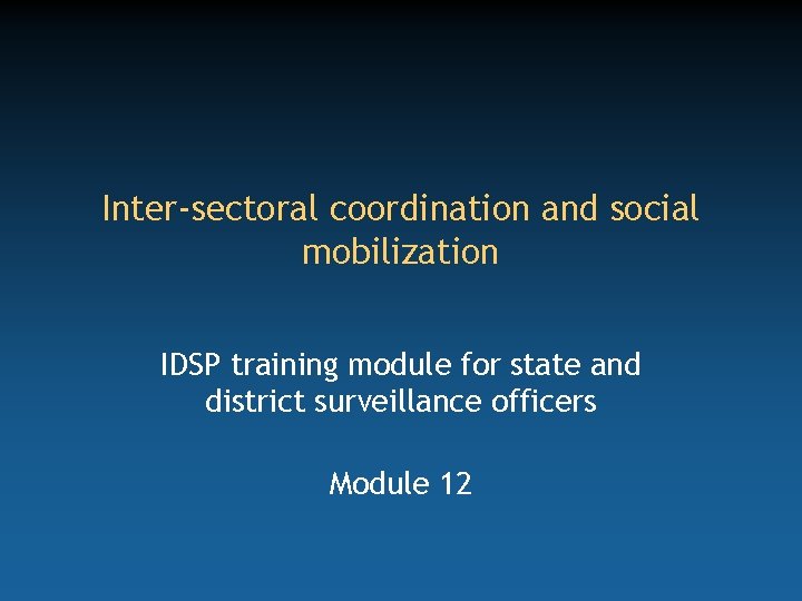 Inter-sectoral coordination and social mobilization IDSP training module for state and district surveillance officers