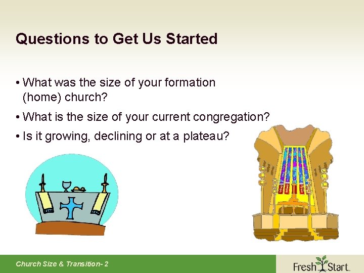 Questions to Get Us Started • What was the size of your formation (home)