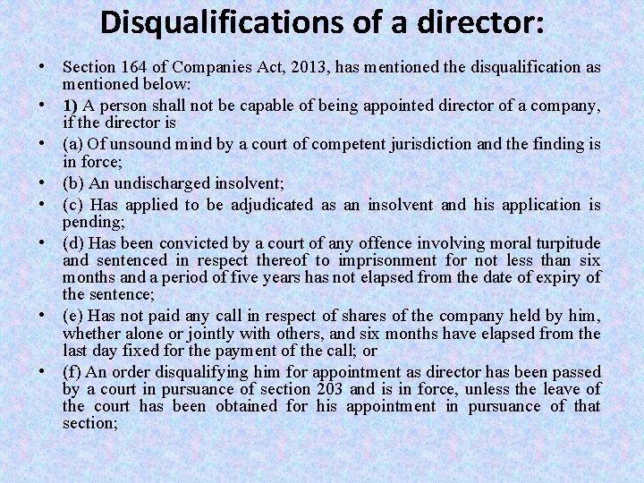 Disqualifications of a director: • Section 164 of Companies Act, 2013, has mentioned the Disqualifications of a director: • Section 164 of Companies Act, 2013, has mentioned the