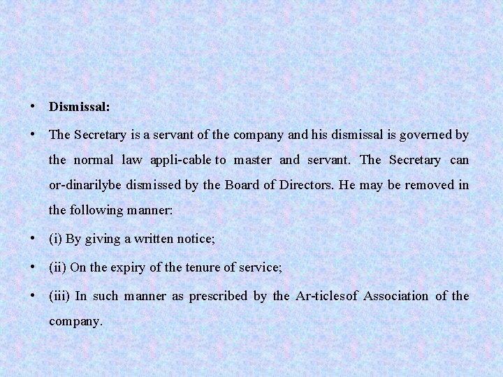 • Dismissal: • The Secretary is a servant of the company and his • Dismissal: • The Secretary is a servant of the company and his