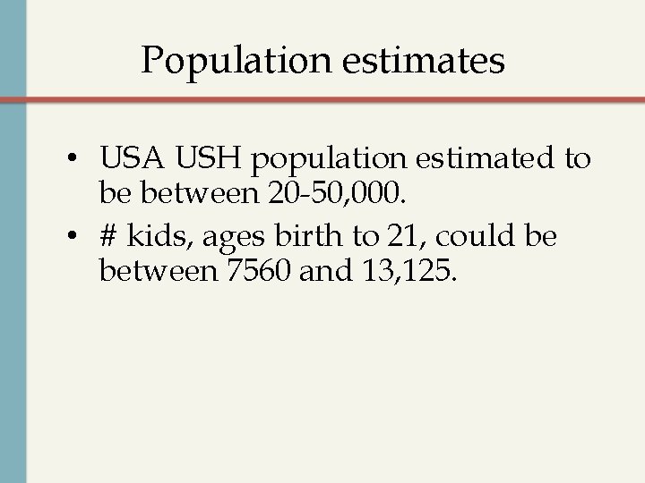 Population estimates • USA USH population estimated to be between 20 -50, 000. •