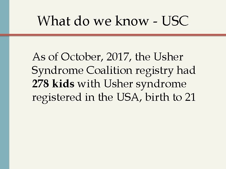 What do we know - USC As of October, 2017, the Usher Syndrome Coalition