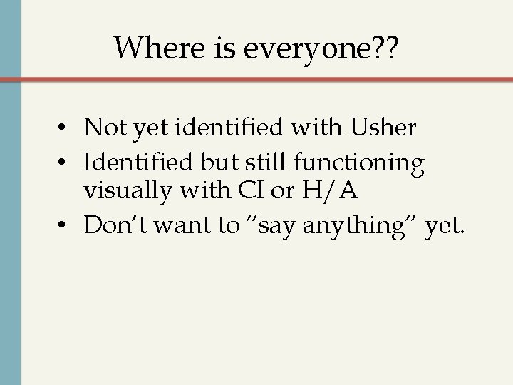 Where is everyone? ? • Not yet identified with Usher • Identified but still