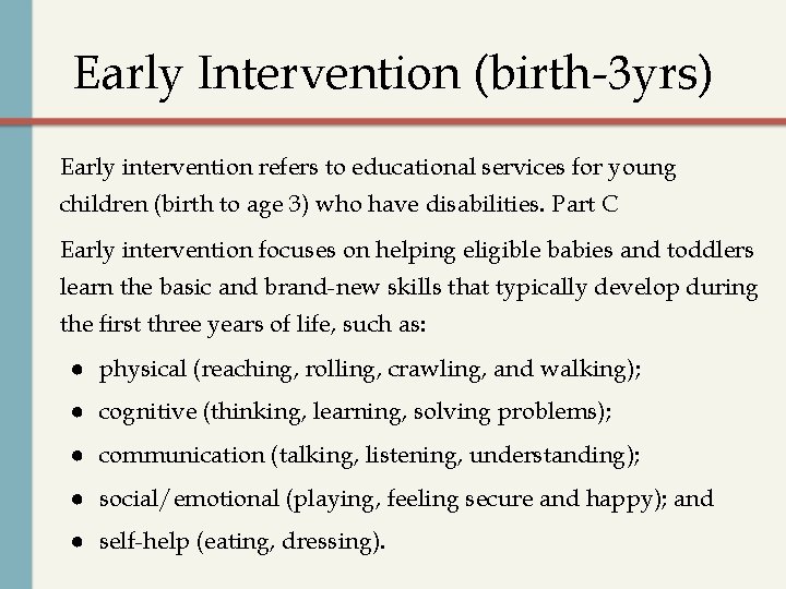 Early Intervention (birth-3 yrs) Early intervention refers to educational services for young children (birth