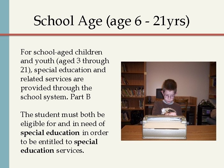School Age (age 6 - 21 yrs) For school-aged children and youth (aged 3