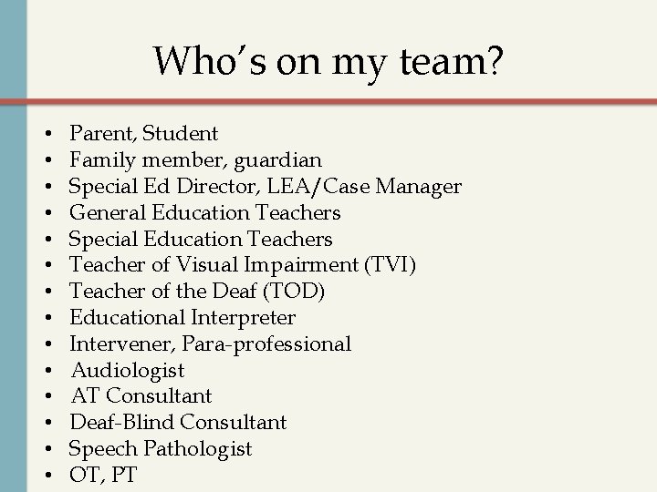 Who’s on my team? • • • • Parent, Student Family member, guardian Special