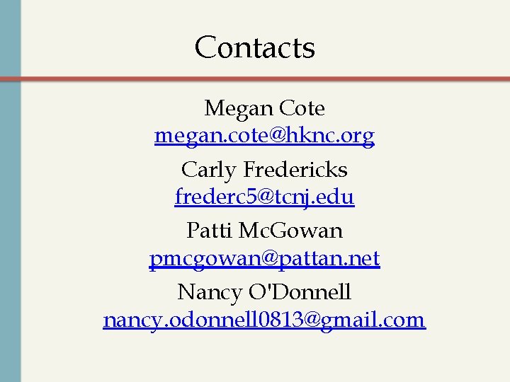 Contacts Megan Cote megan. cote@hknc. org Carly Fredericks frederc 5@tcnj. edu Patti Mc. Gowan
