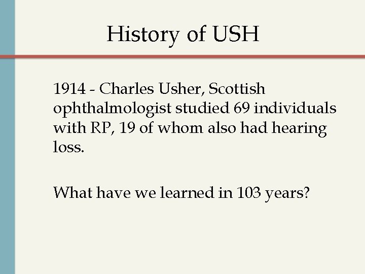 History of USH 1914 - Charles Usher, Scottish ophthalmologist studied 69 individuals with RP,