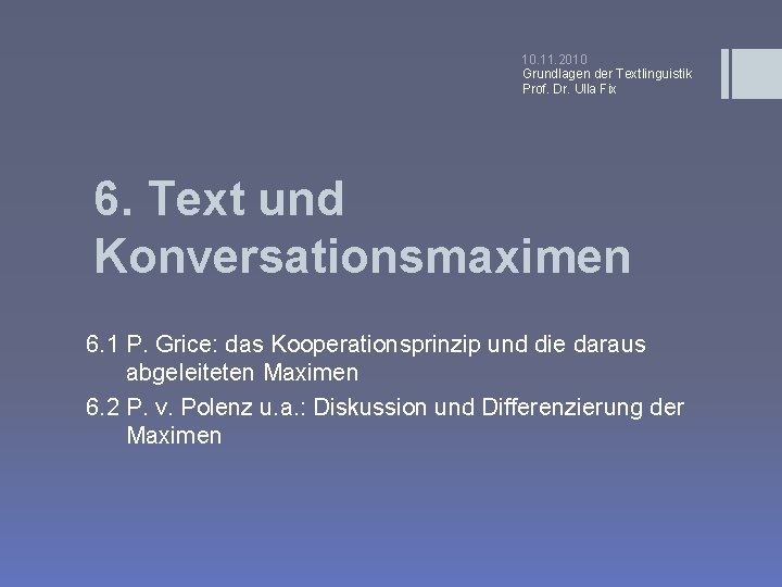 10. 11. 2010 Grundlagen der Textlinguistik Prof. Dr. Ulla Fix 6. Text und Konversationsmaximen