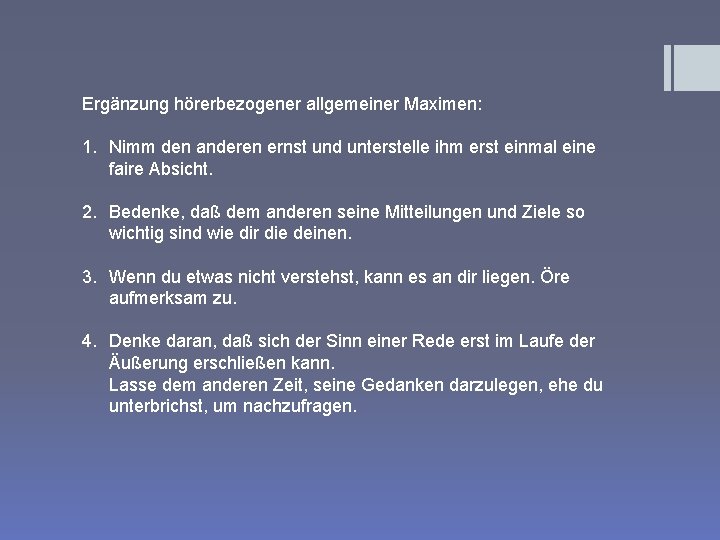 Ergänzung hörerbezogener allgemeiner Maximen: 1. Nimm den anderen ernst und unterstelle ihm erst einmal