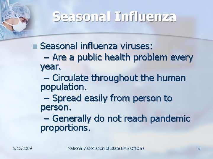 Seasonal Influenza n 6/12/2009 Seasonal influenza viruses: – Are a public health problem every