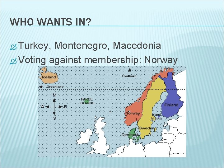 WHO WANTS IN? Turkey, Montenegro, Macedonia Voting against membership: Norway 