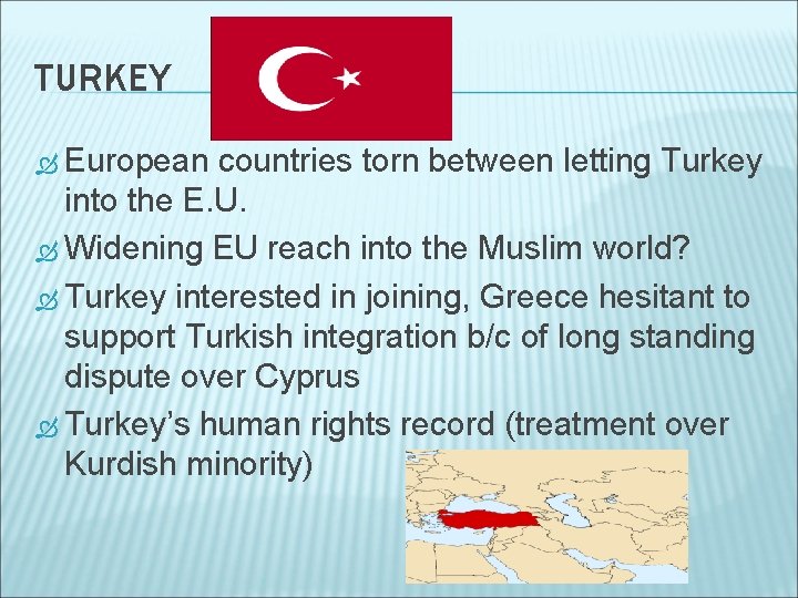 TURKEY European countries torn between letting Turkey into the E. U. Widening EU reach