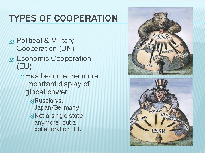 TYPES OF COOPERATION Political & Military Cooperation (UN) Economic Cooperation (EU) Has become the