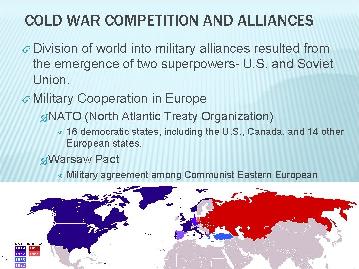 COLD WAR COMPETITION AND ALLIANCES Division of world into military alliances resulted from the