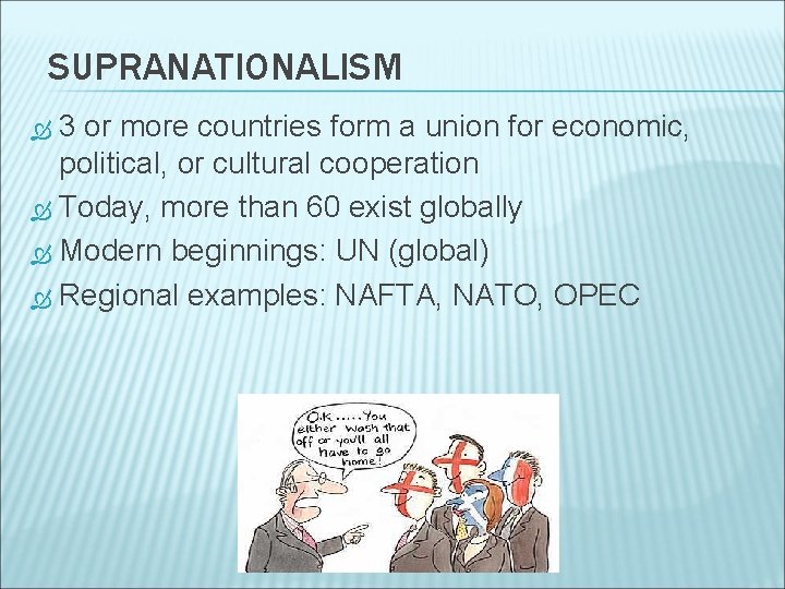 SUPRANATIONALISM 3 or more countries form a union for economic, political, or cultural cooperation