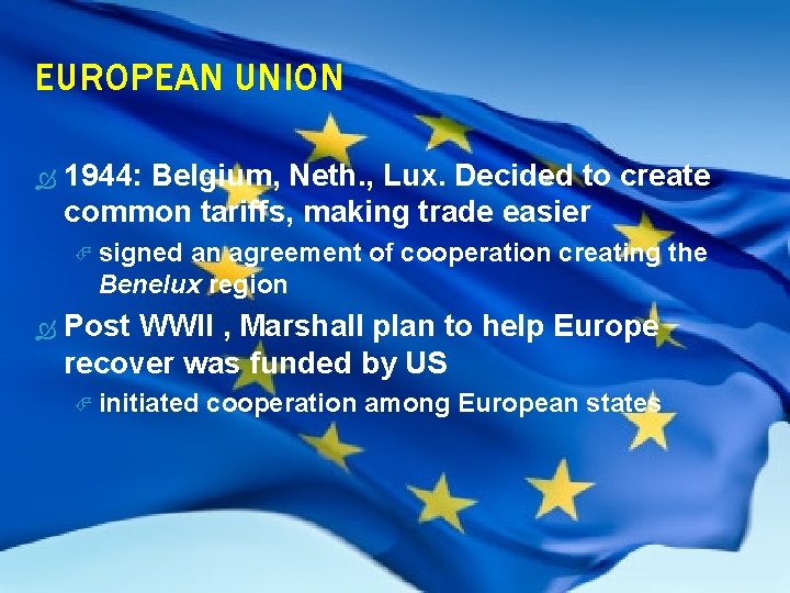 EUROPEAN UNION 1944: Belgium, Neth. , Lux. Decided to create common tariffs, making trade