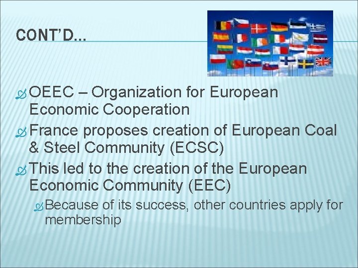 CONT’D… OEEC – Organization for European Economic Cooperation France proposes creation of European Coal