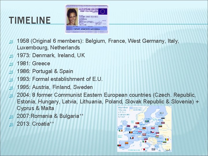 TIMELINE 1958 (Original 6 members): Belgium, France, West Germany, Italy, Luxembourg, Netherlands 1973: Denmark,