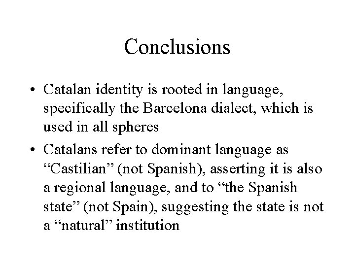Conclusions • Catalan identity is rooted in language, specifically the Barcelona dialect, which is
