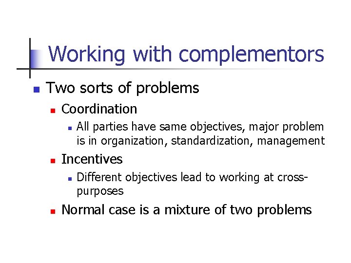 Working with complementors n Two sorts of problems n Coordination n n Incentives n