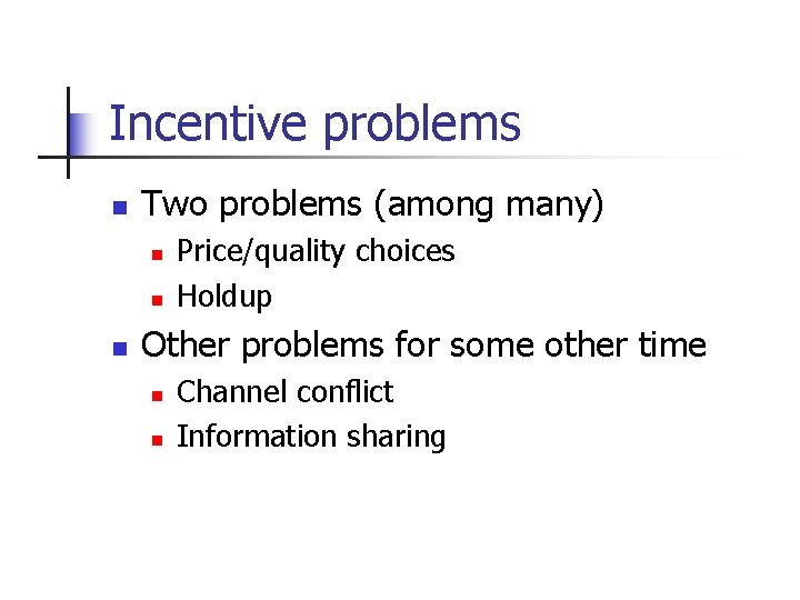 Incentive problems n Two problems (among many) n n n Price/quality choices Holdup Other