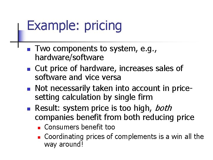 Example: pricing n n Two components to system, e. g. , hardware/software Cut price