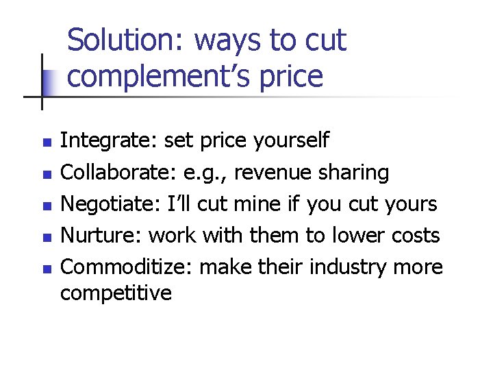 Solution: ways to cut complement’s price n n n Integrate: set price yourself Collaborate: