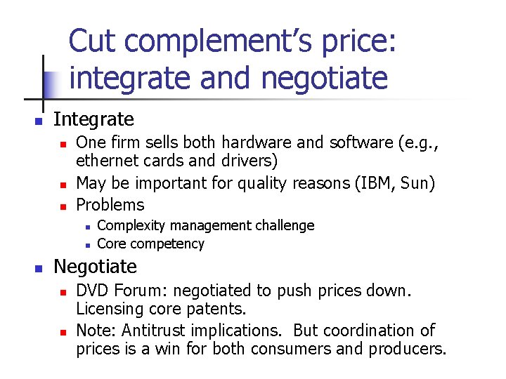 Cut complement’s price: integrate and negotiate n Integrate n n n One firm sells