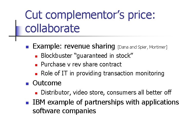 Cut complementor’s price: collaborate n Example: revenue sharing n n Blockbuster “guaranteed in stock”