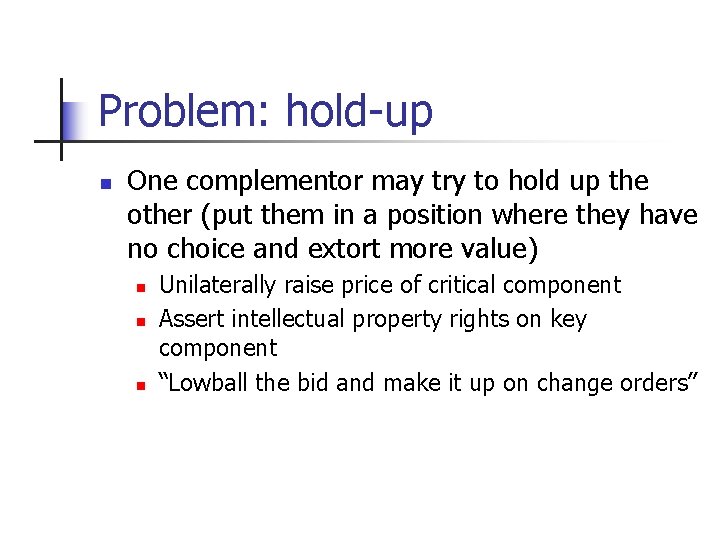 Problem: hold-up n One complementor may try to hold up the other (put them