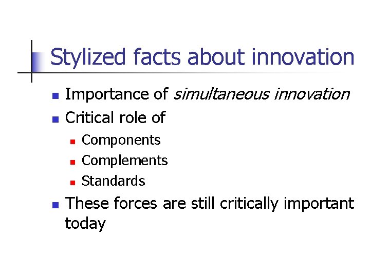 Stylized facts about innovation n n Importance of simultaneous innovation Critical role of n