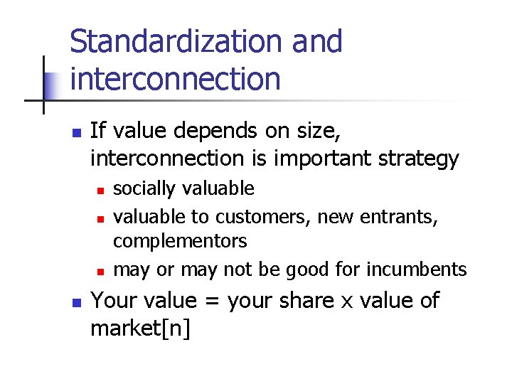 Standardization and interconnection n If value depends on size, interconnection is important strategy n