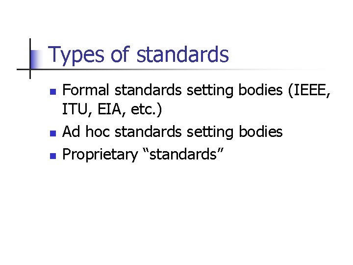 Types of standards n n n Formal standards setting bodies (IEEE, ITU, EIA, etc.