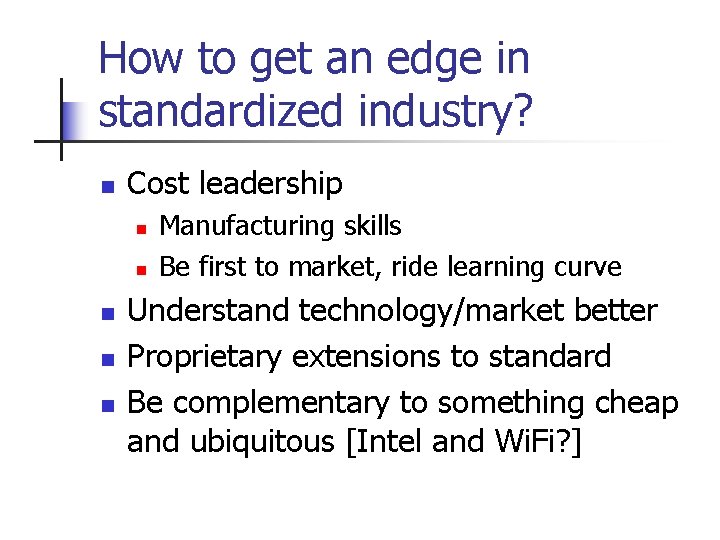 How to get an edge in standardized industry? n Cost leadership n n n