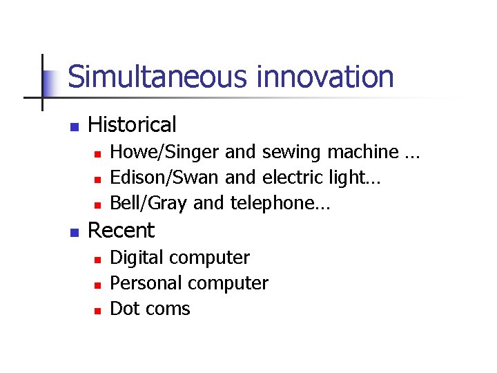 Simultaneous innovation n Historical n n Howe/Singer and sewing machine … Edison/Swan and electric