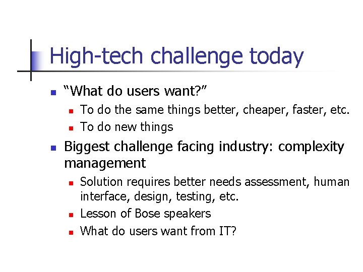 High-tech challenge today n “What do users want? ” n n n To do