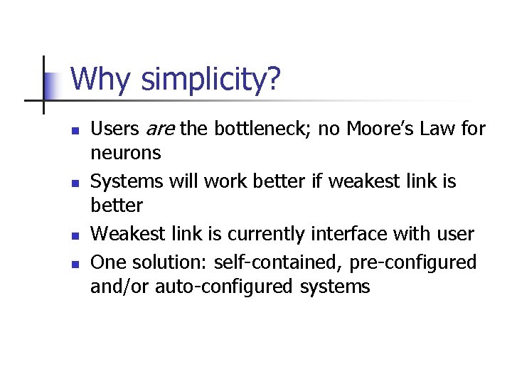 Why simplicity? n n Users are the bottleneck; no Moore’s Law for neurons Systems