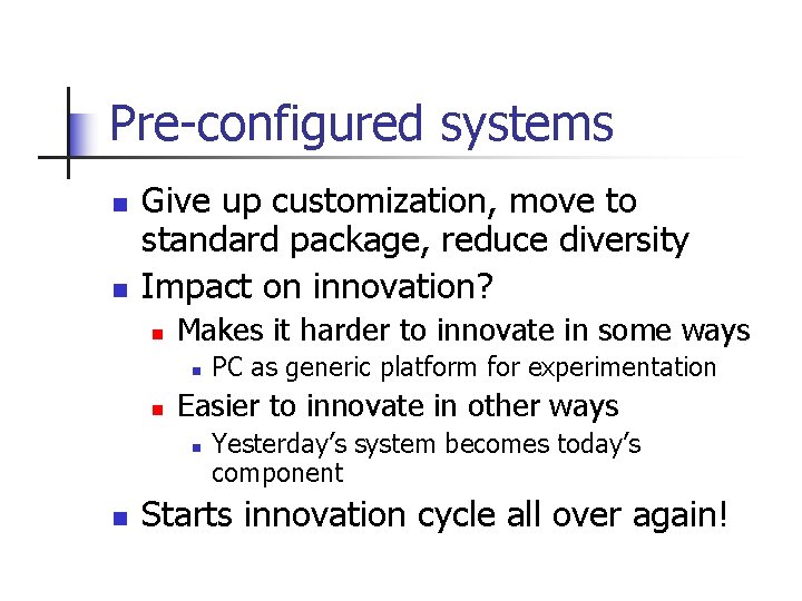 Pre-configured systems n n Give up customization, move to standard package, reduce diversity Impact