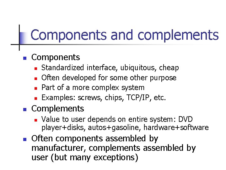 Components and complements n Components n n n Complements n n Standardized interface, ubiquitous,