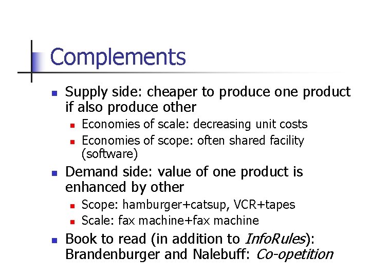Complements n Supply side: cheaper to produce one product if also produce other n