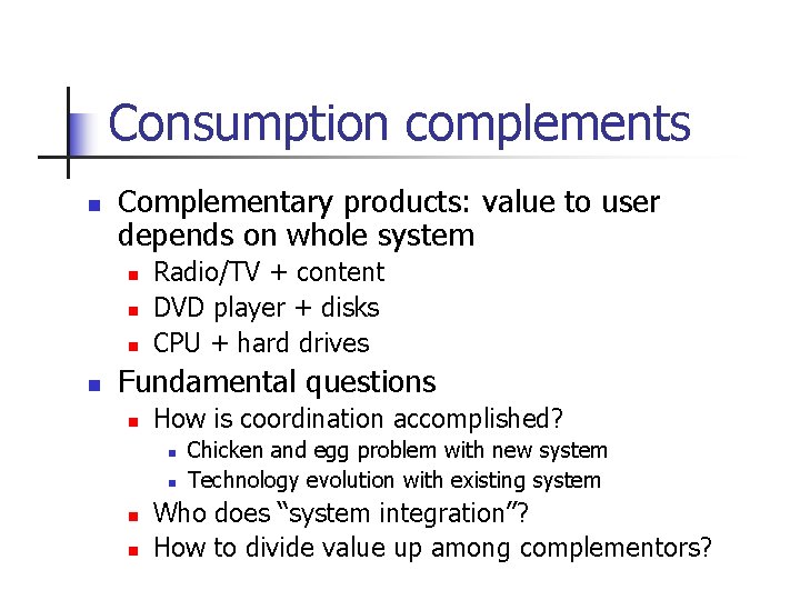 Consumption complements n Complementary products: value to user depends on whole system n n