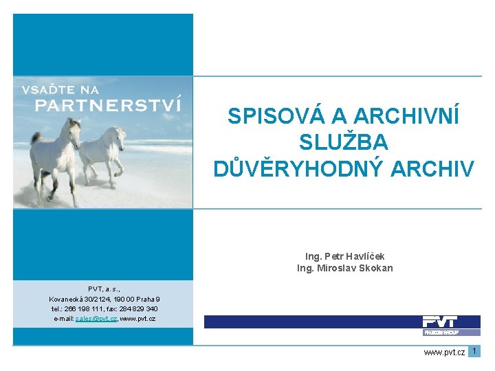 SPISOVÁ A ARCHIVNÍ SLUŽBA DŮVĚRYHODNÝ ARCHIV Ing. Petr Havlíček Ing. Miroslav Skokan PVT, a.