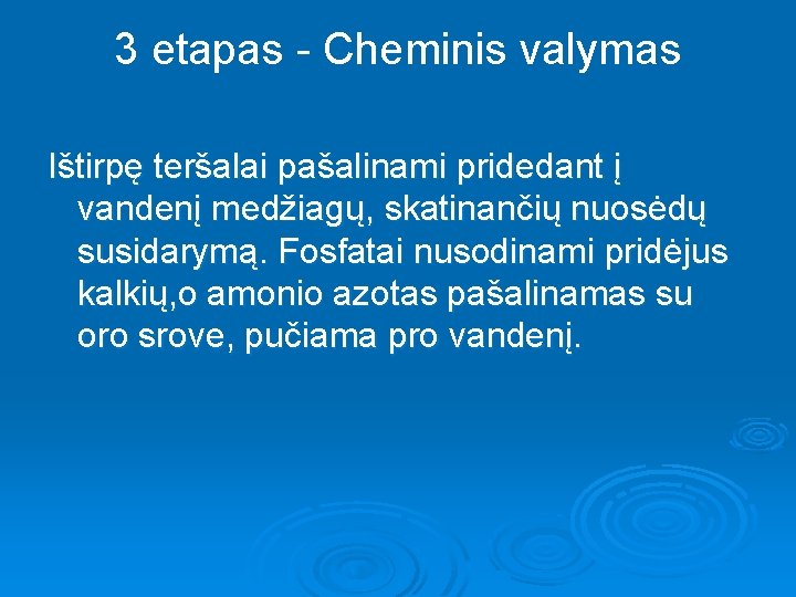 3 etapas - Cheminis valymas Ištirpę teršalai pašalinami pridedant į vandenį medžiagų, skatinančių nuosėdų