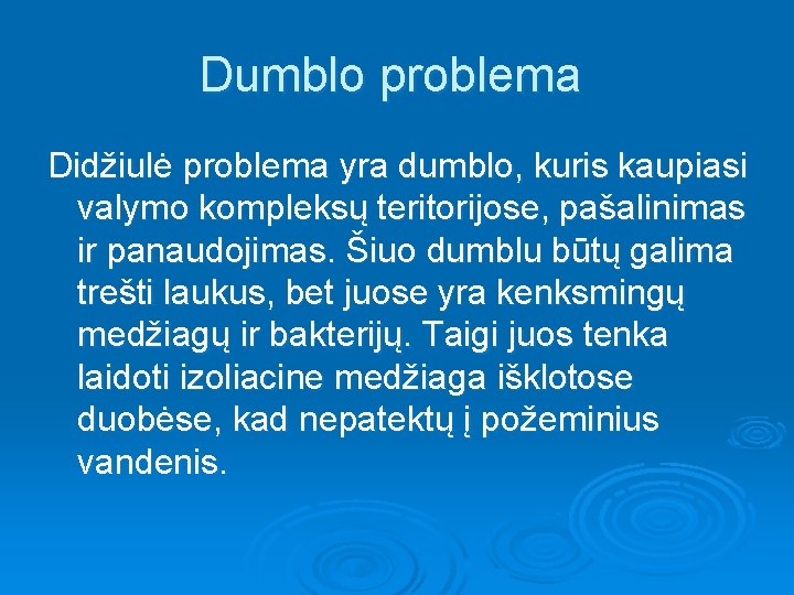 Dumblo problema Didžiulė problema yra dumblo, kuris kaupiasi valymo kompleksų teritorijose, pašalinimas ir panaudojimas.