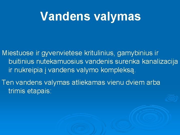 Vandens valymas Miestuose ir gyvenvietėse kritulinius, gamybinius ir buitinius nutekamuosius vandenis surenka kanalizacija ir