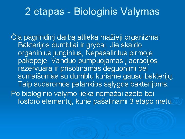 2 etapas - Biologinis Valymas Čia pagrindinį darbą atlieka mažieji organizmai Bakterijos dumbliai ir