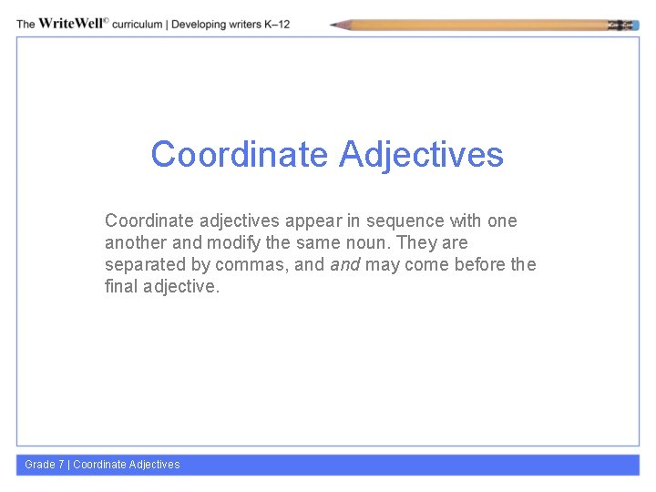 Coordinate Adjectives Coordinate adjectives appear in sequence with one another and modify the same