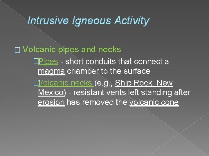 Intrusive Igneous Activity � Volcanic pipes and necks �Pipes - short conduits that connect